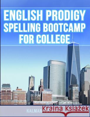 English Prodigy Spelling Bootcamp For College Toth M. a. M. Phil, Kalman 9781492209553 Createspace - książka