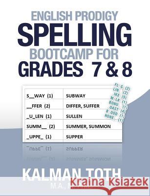 English Prodigy Spelling Bootcamp For Grades 7 & 8 Toth M. a. M. Phil, Kalman 9781492160113 Createspace - książka