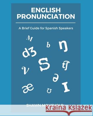 English Pronunciation: A Brief Guide for Spanish Speakers Shawn Moksvold 9781653588268 Independently Published - książka