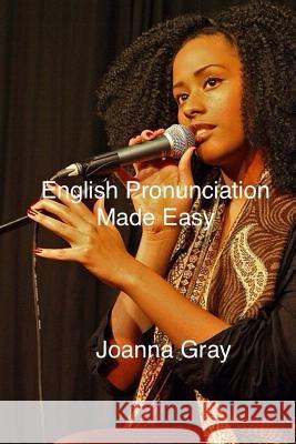English Pronunciation Made Easy Joanna Gray 9781530168040 Createspace Independent Publishing Platform - książka