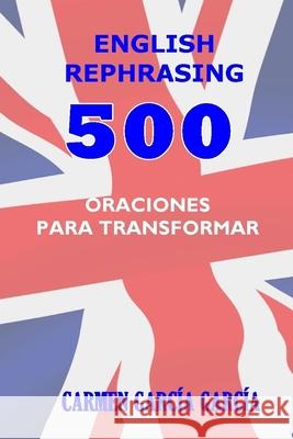 English rephrasing: 500 oraciones en inglés para transformar García, Carmen García 9781505811872 Createspace - książka