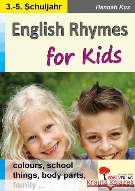 English Rhymes for Kids : colours, school, things, body parts, family .... 3.-5. Schuljahr Kux, Hannah 9783960404309 Kohl-Verlag - książka