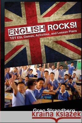 English Rocks! 101 ESL Games, Activities, and Lesson Plans Greg Strandberg 9781499657739 Createspace - książka