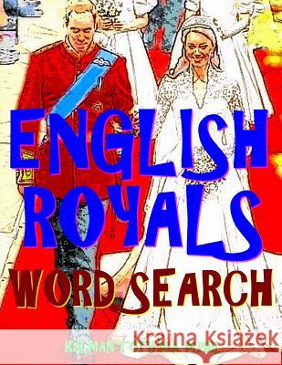 English Royals Word Search: 133 King Size Print Entertaining Themed Puzzles Kalman Tot 9781981874934 Createspace Independent Publishing Platform - książka