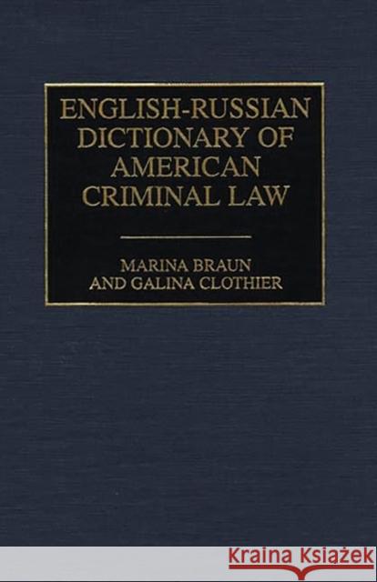 English-Russian Dictionary of American Criminal Law Marina Braun Galina Clothier Galina Clothier 9780313304552 Greenwood Press - książka