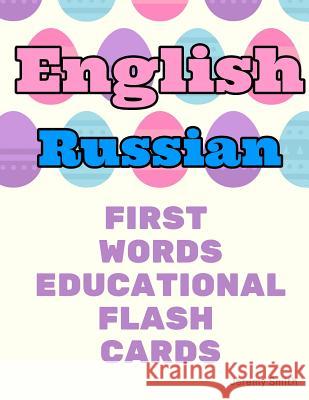 English Russian First Words Educational Flash Cards: Learning basic vocabulary for boys girls toddlers baby kindergarten preschool and kids Jeremy Smith 9781097171118 Independently Published - książka