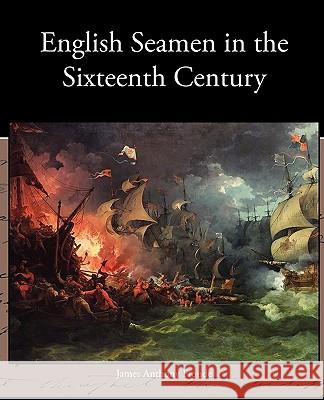 English Seamen in the Sixteenth Century James Anthony Froude 9781438535388 Book Jungle - książka