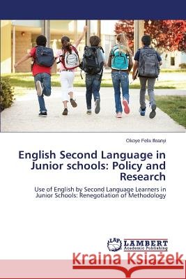 English Second Language in Junior schools: Policy and Research Ifeanyi Okoye Felix 9783659712500 LAP Lambert Academic Publishing - książka