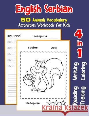 English Serbian 50 Animals Vocabulary Activities Workbook for Kids: 4 in 1 reading writing tracing and coloring worksheets Irene Nyman 9781072098935 Independently Published - książka