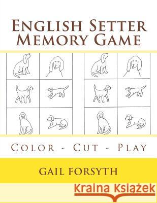 English Setter Memory Game: Color - Cut - Play Gail Forsyth 9781518893889 Createspace - książka