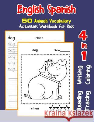 English Spanish 50 Animals Vocabulary Activities Workbook for Kids: 4 in 1 reading writing tracing and coloring worksheets Irene Nyman 9781072017813 Independently Published - książka