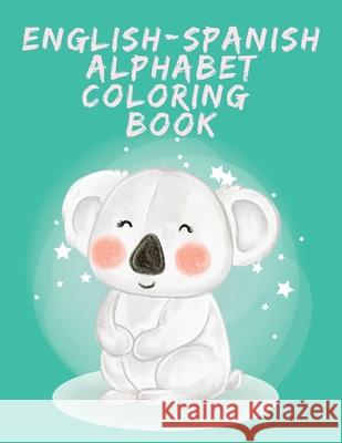 English-Spanish Alphabet Coloring Book.Stunning Educational Book.Contains coloring pages with letters, objects and words starting with each letters of Cristie Publishing 9781006847158 Cristina Dovan - książka