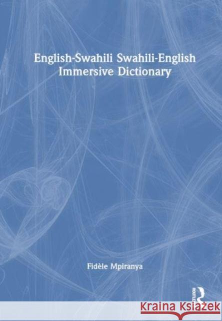 English-Swahili Swahili-English Immersive Dictionary Fid?le Mpiranya 9781032273730 Taylor & Francis Ltd - książka