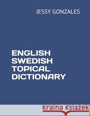 English Swedish Topical Dictionary Gonzales, Jessy 9798630804532 Independently Published - książka