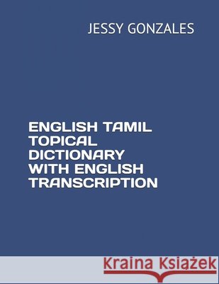 English Tamil Topical Dictionary with English Transcription Gonzales, Jessy 9798635165980 Independently Published - książka