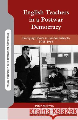 English Teachers in a Postwar Democracy: Emerging Choice in London Schools, 1945-1965 Medway, P. 9781137005137 Palgrave MacMillan - książka