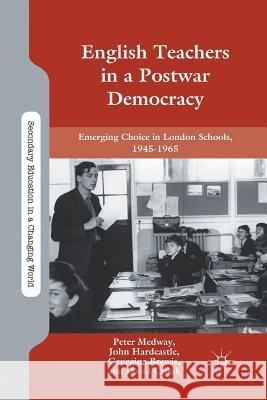 English Teachers in a Postwar Democracy: Emerging Choice in London Schools, 1945-1965 Medway, P. 9781349434633 Palgrave MacMillan - książka