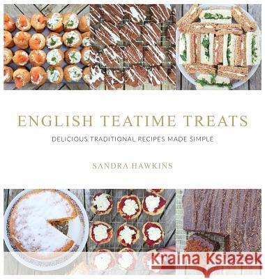 English Teatime Treats: Delicious Traditional Recipes Made Simple Sandra Hawkins 9780995762305 Sandra Hawkins - książka
