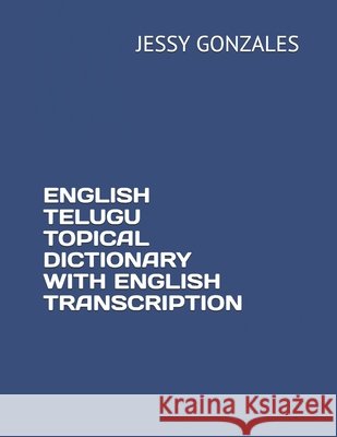 English Telugu Topical Dictionary with English Transcription Gonzales, Jessy 9798635169940 Independently Published - książka