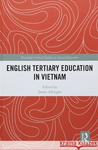 English Tertiary Education in Vietnam: Foreign Language Policy and Nation Building James Albright 9780415791977 Routledge - książka