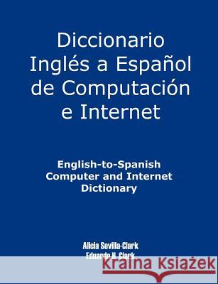 English-To-Spanish Computer and Internet Dictionary Alicia S. Clark 9781581124996 Universal Publishers - książka