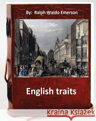 English Traits.By: Ralph Waldo Emerson Emerson, Ralph Waldo 9781536860429 Createspace Independent Publishing Platform - książka