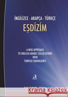 English-Turkish-Arabic Collocation: A New Approach to English-Arabic Collocations with Turkish Equivalents Emine Dedeoğlu G?l Şen 9781463248796 Fcr - książka