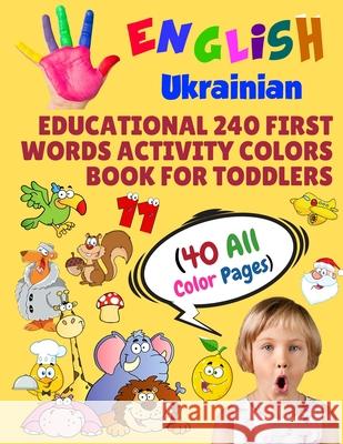 English Ukrainian Educational 240 First Words Activity Colors Book for Toddlers (40 All Color Pages): New childrens learning cards for preschool kinde Modern School Learning 9781686319754 Independently Published - książka
