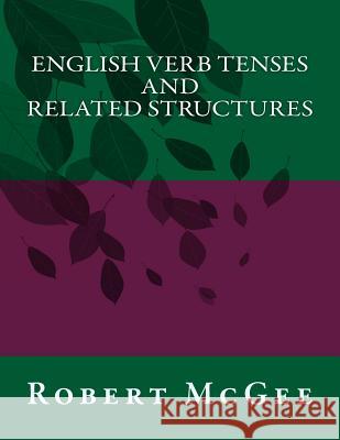 English Verb Tenses and Related Structures Robert H. McGee 9781530863198 Createspace Independent Publishing Platform - książka