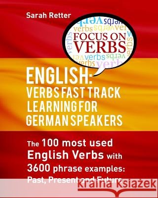 English: Verbs Fast Track Learning For German Speakers. The 100 most used Englis: . If you are a German speaker and want to imp Retter, Sarah 9781530808472 Createspace Independent Publishing Platform - książka