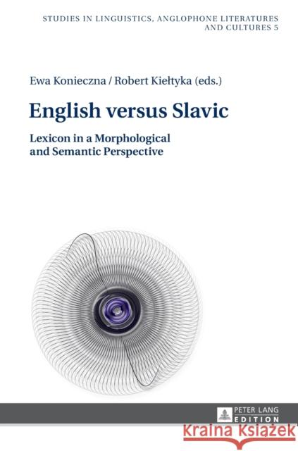 English Versus Slavic: Lexicon in a Morphological and Semantic Perspective Konieczna, Ewa 9783631670675 Peter Lang AG - książka