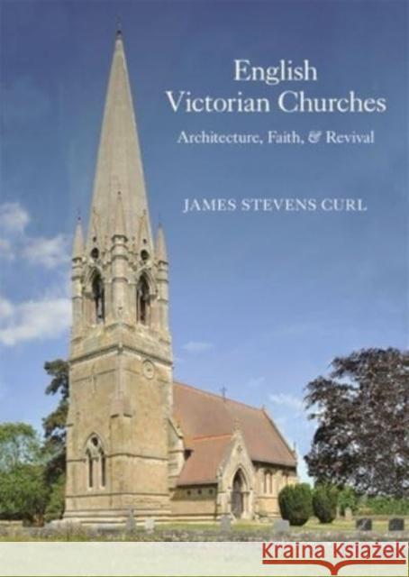 English Victorian Churches: Architecture, Faith, & Revival Curl, James Stevens 9781739822934 John Hudson Publishing - książka