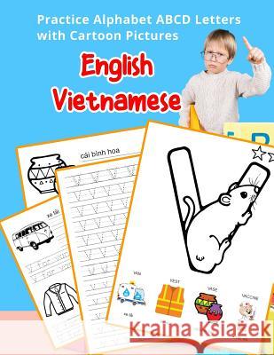 English Vietnamese Practice Alphabet ABCD letters with Cartoon Pictures: Thực hành tiếng Anh bảng chữ cái Việt Nam vN Hill, Betty 9781075496165 Independently Published - książka