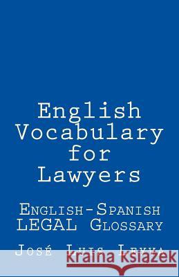 English Vocabulary for Lawyers: English-Spanish Legal Glossary Jose Luis Leyva 9781729600917 Createspace Independent Publishing Platform - książka