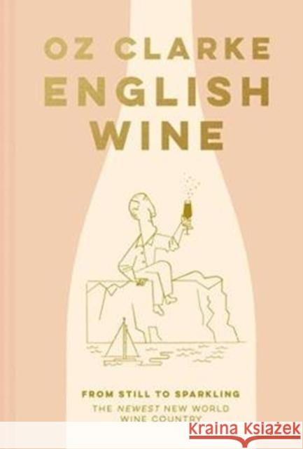 English Wine: From Still to Sparkling: the Newest New World Wine Country Clarke, Oz 9781911624158 HarperCollins Publishers - książka