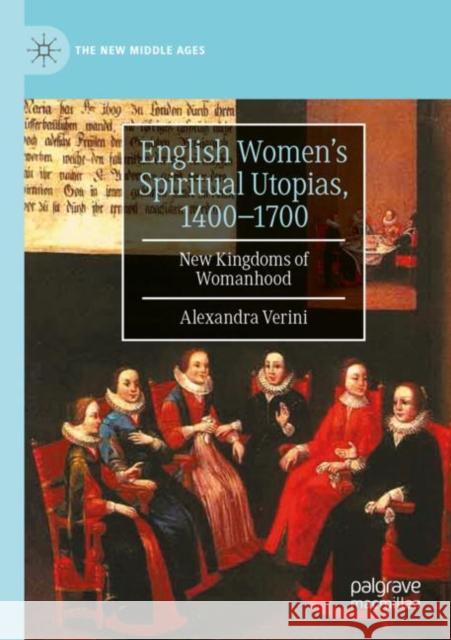 English Women's Spiritual Utopias, 1400-1700 Alexandra Verini 9783031009198 Springer International Publishing AG - książka