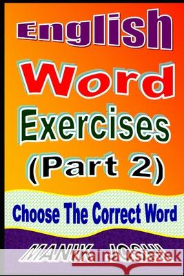 English Word Exercises (Part 2): Choose the Correct Word MR Manik Joshi 9781517562427 Createspace - książka