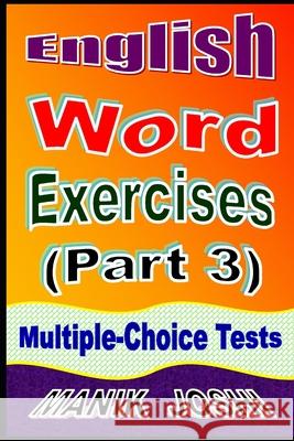 English Word Exercises (Part 3): Multiple-choice Tests Manik Joshi 9781539019909 Createspace Independent Publishing Platform - książka