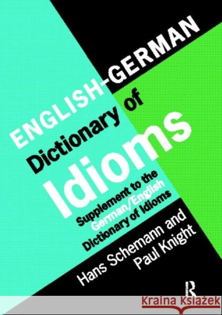 English/German Dictionary of Idioms: Supplement to the German/English Dictionary of Idioms Schemann, Professor Hans 9780415172547 Routledge - książka