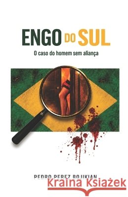 Engo do Sul: O caso do homem sem aliança Perez Bojikian, Pedro 9798171815981 Independently Published - książka