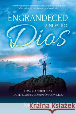 Engrandeced a Nuestro Dios: Cómo experimentar la verdadera comunión con Dios Imagen, Editorial 9781539030065 Createspace Independent Publishing Platform - książka