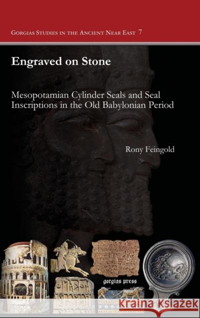 Engraved on Stone: Mesopotamian Cylinder Seals and Seal Inscriptions in the Old Babylonian Period Rony Feingold 9781463201678 Gorgias Press - książka