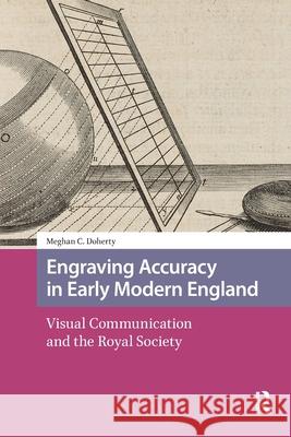 Engraving Accuracy in Early Modern England: Visual Communication and the Royal Society Meghan Doherty 9781041178781 Routledge - książka