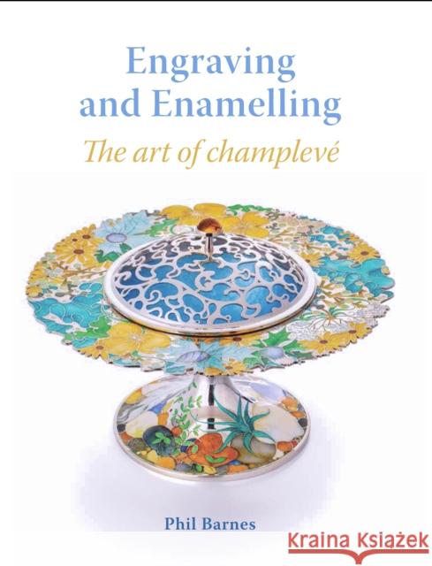 Engraving and Enamelling: The art of champleve Phil Barnes 9781785005459 The Crowood Press Ltd - książka