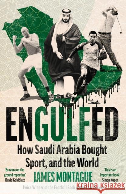 Engulfed: How Saudi Arabia Bought Sport, and the World: SHORTLISTED FOR THE WILLIAM HILL SPORTS BOOK OF THE YEAR AWARD 2025 James Montague 9781785121609 Bonnier Books UK - książka