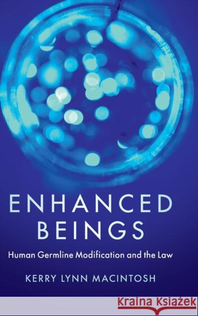 Enhanced Beings: Human Germline Modification and the Law Kerry Lynn Macintosh 9781108471206 Cambridge University Press - książka