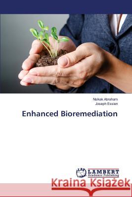Enhanced Bioremediation Abraham Nsikak                           Essien Joseph 9783659805523 LAP Lambert Academic Publishing - książka