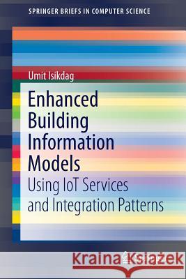 Enhanced Building Information Models: Using Iot Services and Integration Patterns Isikdag, Umit 9783319218243 Springer - książka