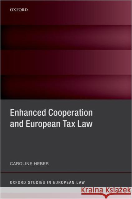 Enhanced Cooperation and European Tax Law Caroline Heber 9780192898272 Oxford University Press, USA - książka