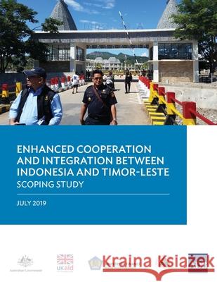Enhanced Cooperation and Integration between Indonesia and Timor-Leste: Scoping Study Asian Development Bank   9789292616724 Asian Development Bank - książka